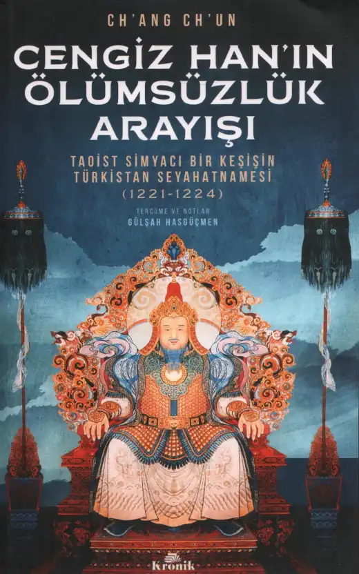 Cengiz Han'ın Ölümsüzlük Arayışı: Taoist Simyacı Bir Keşişin Türkistan Seyahatnamesi (1221-1224) — Chang Chun