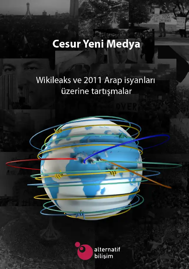Cesur Yeni Medya: Wikileaks ve 2011 Arap İsyanları Üzerine Tartışmalar — Mutlu Binark, Işık Barış Fidaner