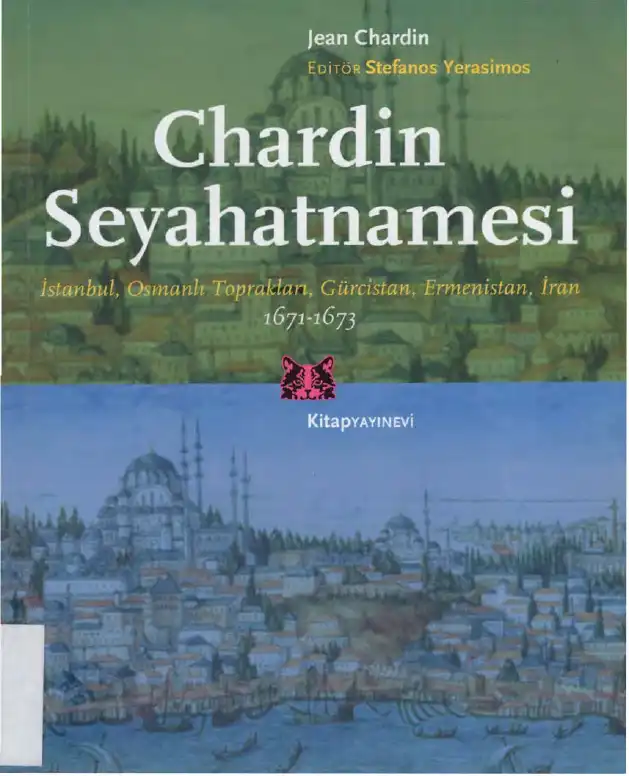 Chardin Seyahatnamesi: İstanbul, Osmanlı Toprakları, Gürcistan, Ermenistan, İran 1671-1673 — Jean Chardin
