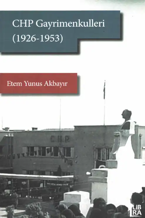 CHP Gayrimenkulleri (1926-1953) — Etem Yunus Akbayır