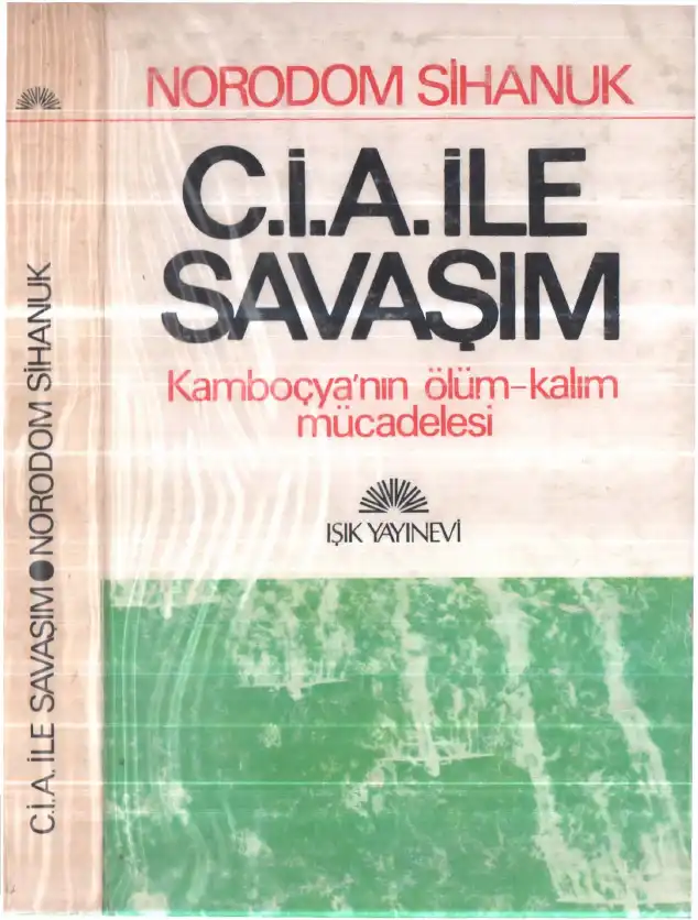 CİA ile SAVAŞIM - Kamboçya'nın Ölüm-Kalım Mücadelesi — Norodom Sihanuk