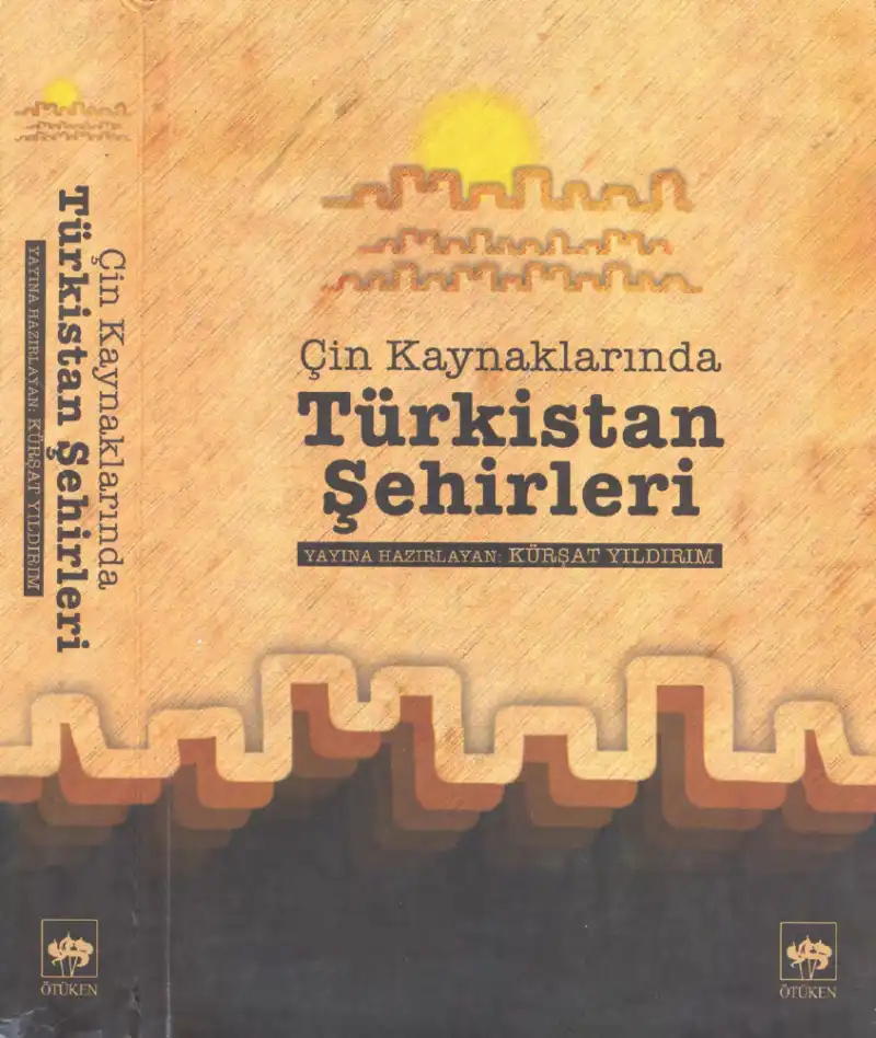 Çin Kaynaklarında Türkistan Şehirleri — Ali Ahmetbeyoğlu, Kürşat Yıldırım, İlyas Topsakal, Dinçer Koç, Erhan Afyoncu, Haluk Selvi