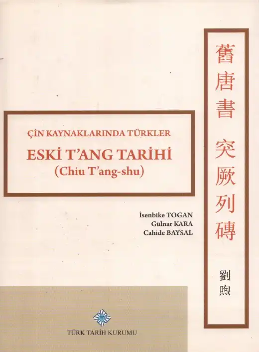 Çin Kaynaklarında Türkler: Eski T'ang Tarihi (Chiu T'ang-shu) 194a: "Türkler" Bölümü (Açıklamalı Metin Neşri) — İsenbike Togan, Gülnar Kara
