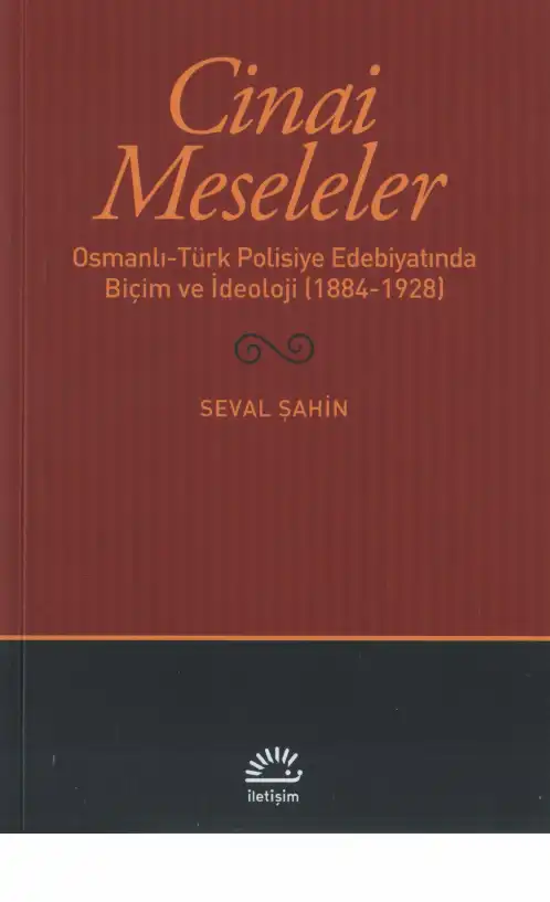Cinai Meseleler: Osmanlı-Türk Polisiye Edebiyatında Biçim ve İdeoloji (1884-1928) — Seval Şahin, İpek Şahbenderoğlu