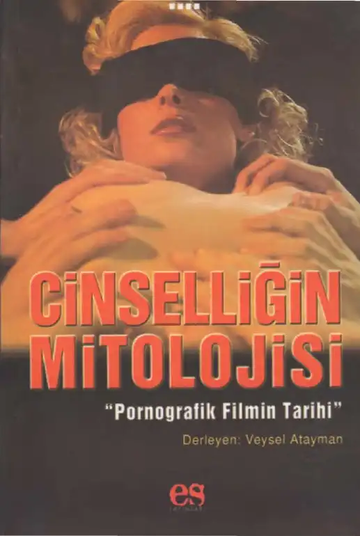 Cinselliğin Mitolojisi: Pornografik Filmin Tarihi — Veysel Atayman