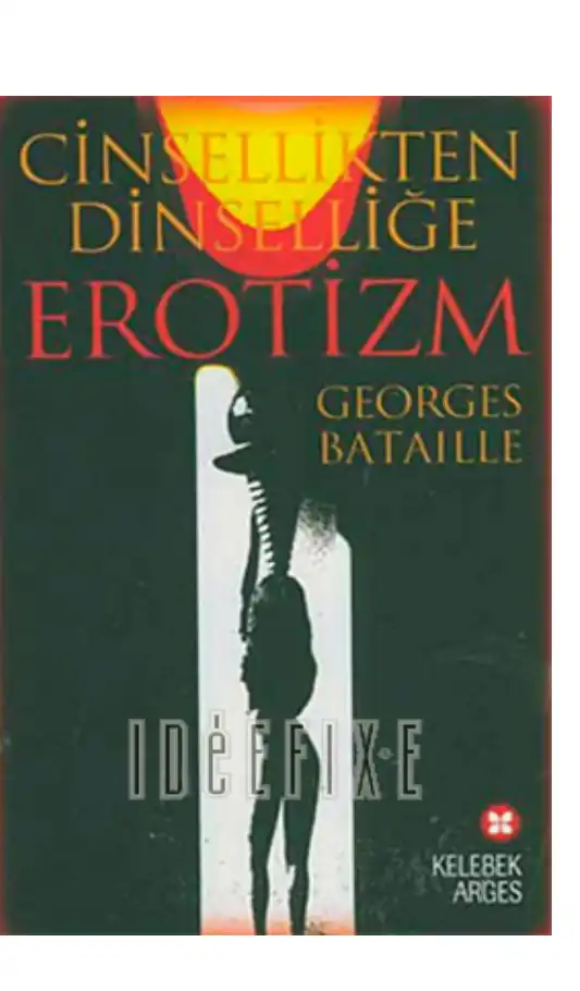 Cinsellikten Dinselliğe Erotizm — Georges Bataille