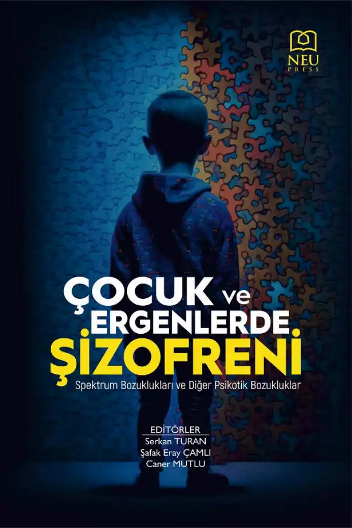 Çocuk ve Ergenlerde Şizofreni: Spektrum Bozuklukları ve Diğer Psikotik Bozukluklar — Serkan Turan, Şafak Eray Çamlı