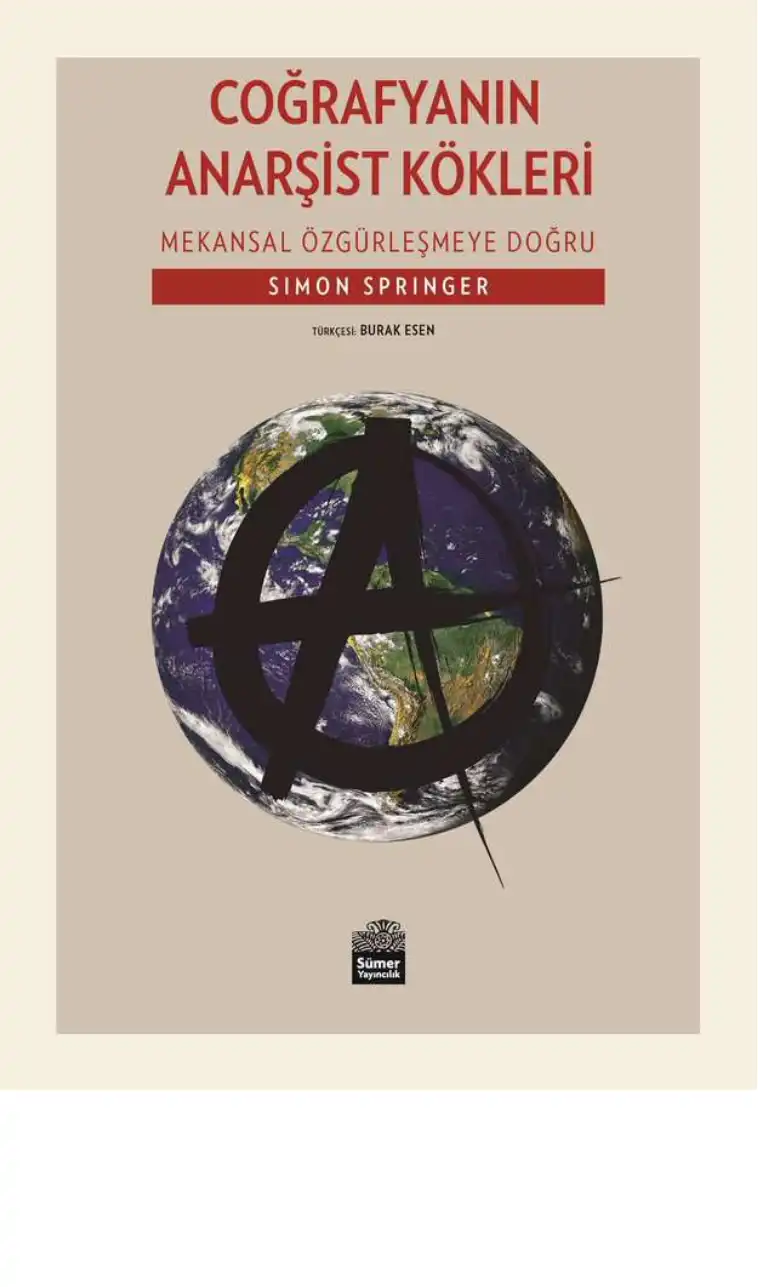 Coğrafyanın Anarşist Kökleri: Mekansal Özgürleşmeye Doğru — Simon Springer