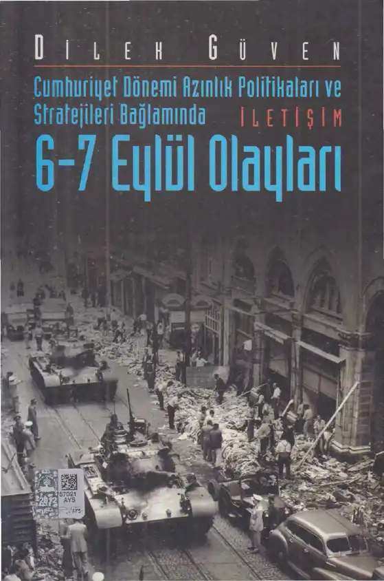 Cumhuriyet Dönemi Azınlık Politikaları ve Stratejileri Bağlamında 6-7 Eylül 1955 Olayları — Dilek Güven