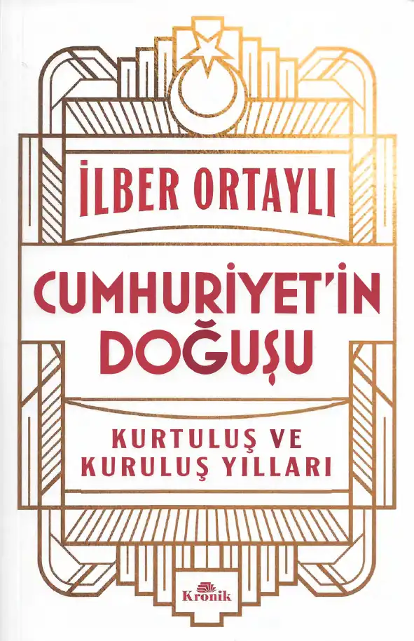 Cumhuriyet'in Doğuşu: Kurtuluş ve Kuruluş Yılları — Taha Akyol, İlber Ortaylı
