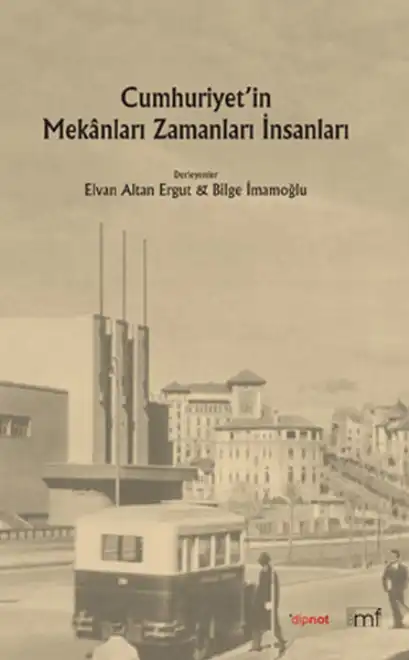 Cumhuriyet'in Mekanları, Zamanları, İnsanları — Elvan Altan Ergur, Bilge İmamoğlu