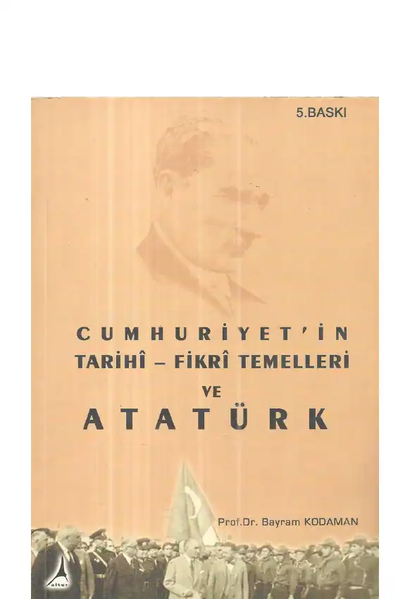 Cumhuriyet'in Tarihi Fikri Temelleri ve Atatürk — Bayram Kodaman