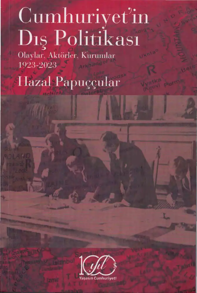 Cumhuriyetin Dış Politikası: Olaylar, Aktörler, Kurumlar 1923-2023 — Hazal Papuççular