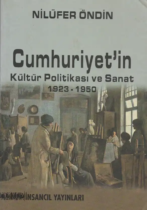 Cumhuriyetin Kültür Politikası ve Sanat — Nilüfer Öndin