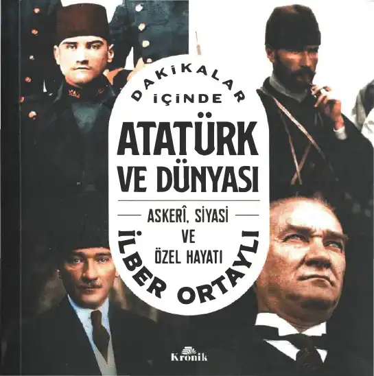 Dakikalar İçinde Atatürk ve Dünyası — Taha Akyol, İlber Ortaylı