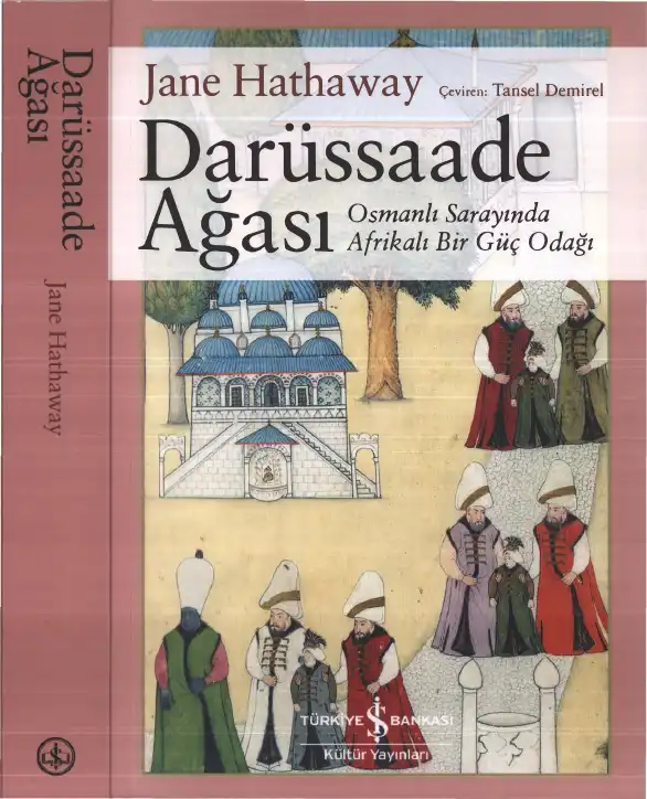 Darüssaade Ağası: Osmanlı Sarayında Afrikalı Bir Güç Odağı — Jane Hathaway