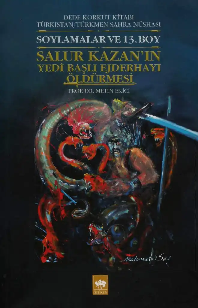 Dede Korkut Kitabı: Türkistan/Türkmen Sahra Nüshası Soylamalar ve 13. Boy Salur Kazan'ın Yedibaşlı Ejderhayı Öldürmesi — Metin Ekici