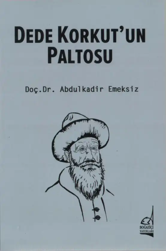 Dede Korkut'un Paltosu: Bamsı Beyrek Boyu (İnceleme - Çeşitlemeler - Şah Kasım Hikayesi Metni) — Abdulkadir Emeksiz