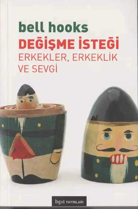 Değişme İsteği: Erkekler, Erkeklik ve Sevgi — bell hooks