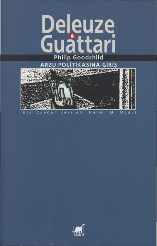 Deleuze & Guattari: Arzu Politikasına Giriş — Philip Goodchild