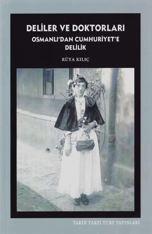 Deliler ve Doktorları: Osmanlı'dan Cumhuriyet'e Delilik — Rüya Kılıç