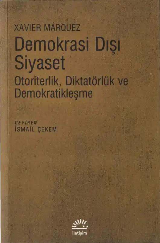 Demokrasi Dışı Siyaset: Otoriterlik, Diktatörlük ve Demokratikleşme — Xavier Marquez