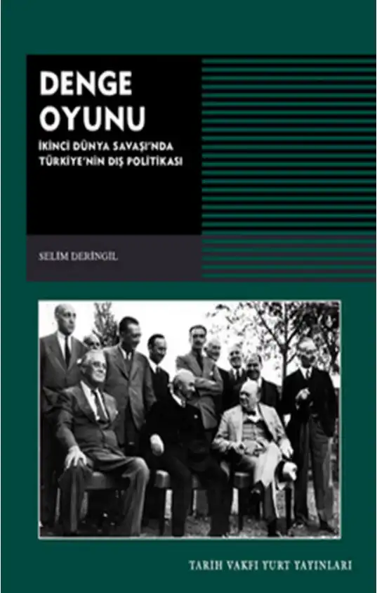Denge Oyunu: İkinci Dünya Savaşı'nda Türkiye'nin Dış Politikası — Selim Deringil