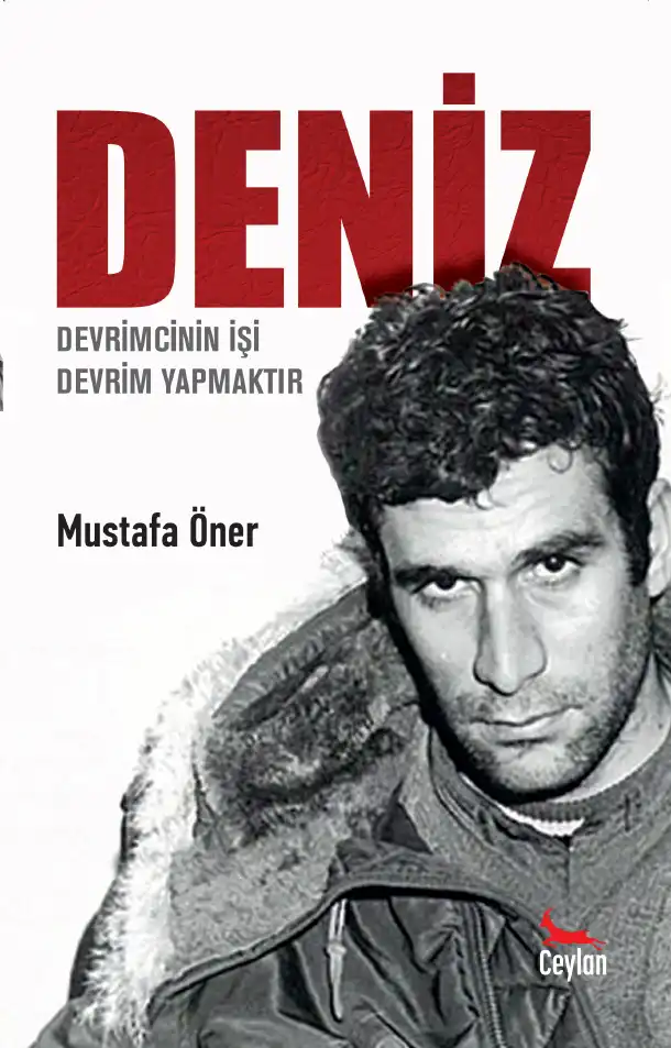 Deniz: Devrimcinin İşi Devrim Yapmaktır — Mustafa Öner