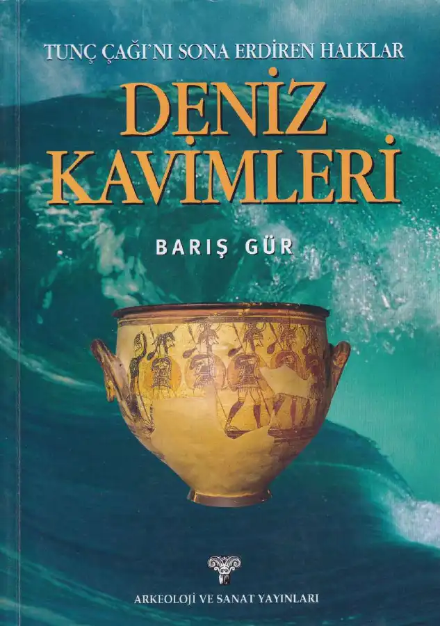Deniz Kavimleri: Tunç Çağı'nı Sona Erdiren Halklar — Barış Gür