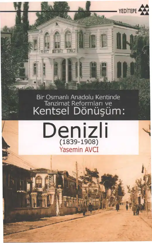 Denizli (1839-1908): Bir Osmanlı Anadolu Kentinde Tanzimat Reformları ve Kentsel Dönüşüm — Yasemin Avcı