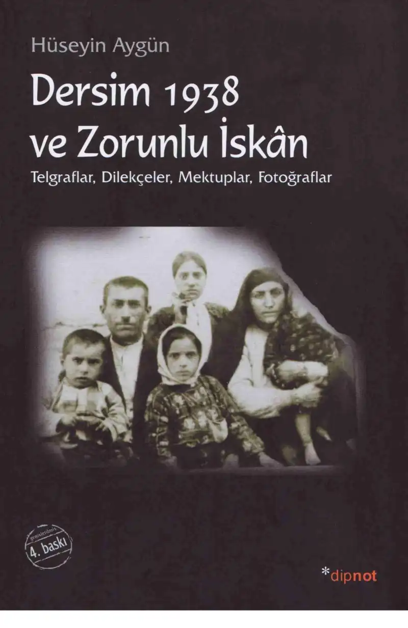 Dersim 1938 ve Zorunlu İskan (Telgraflar, Dilekçeler, Mektuplar, Fotoğraflar) — Hüseyin Aygün