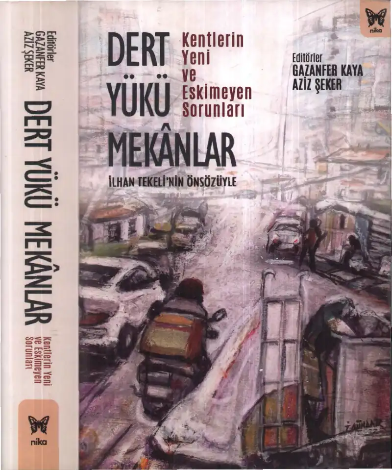 Dert Yükü Mekanlar: Kentlerin Yeni ve Eskimeyen Sorunları — Gazanfer Kaya, Aziz Şeker