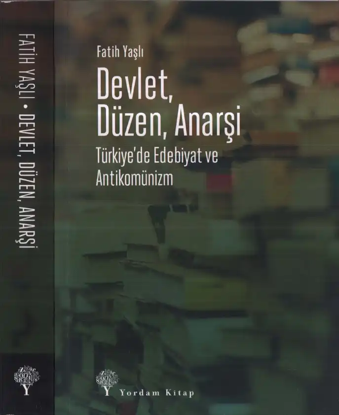 Devlet, Düzen, Anarşi: Türkiye'de Edebiyat ve Antikomünizm — Fatih Yaşlı