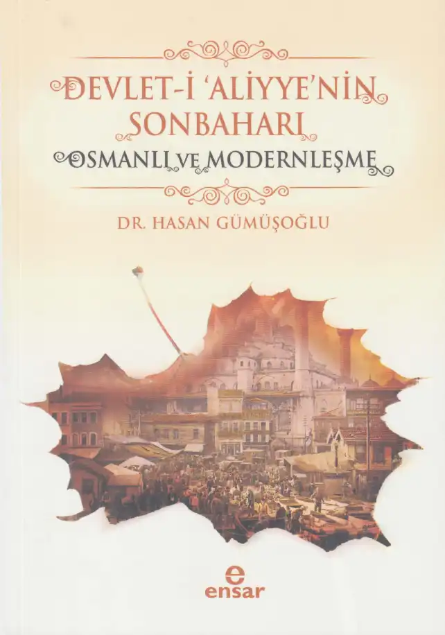 Devlet-i 'Aliyye'nin Sonbaharı: Osmanlı ve Modernleşme — Hasan Gümüşoğlu