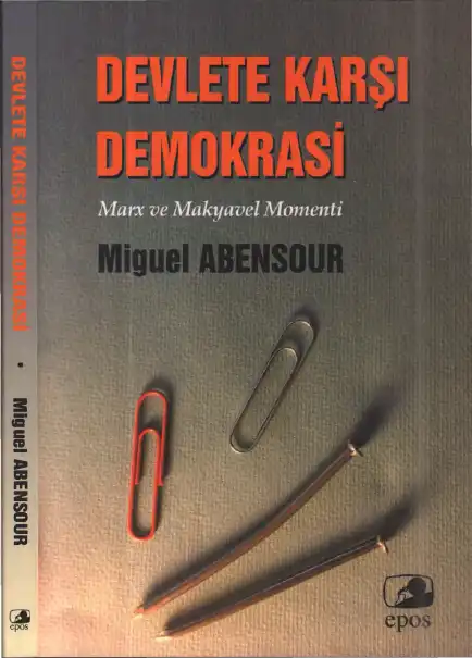 Devlete Karşı Demokrasi: Marx ve Makyavel Momenti — Miguel Abensour