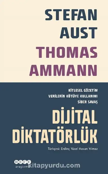 Dijital Diktatörlük: Kitlesel Gözetim, Verilerin Kötüye Kullanımı, Siber Savaş — Stefan Aust, Thomas Ammann
