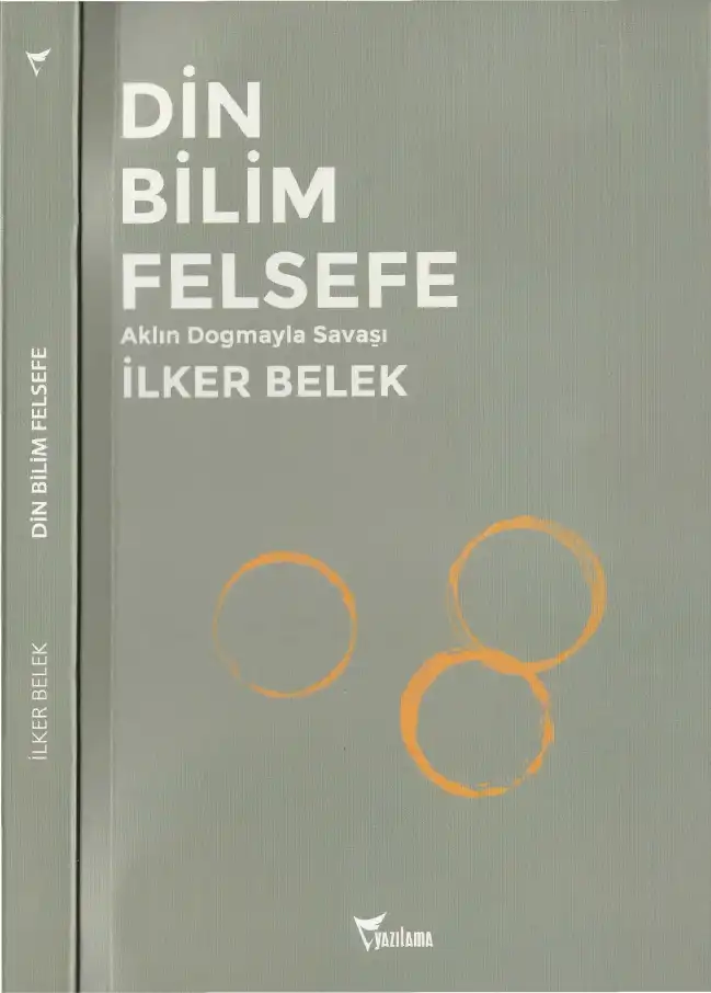 Din, Bilim, Felsefe: Aklın Dogmayla Savaşı — İlker Belek