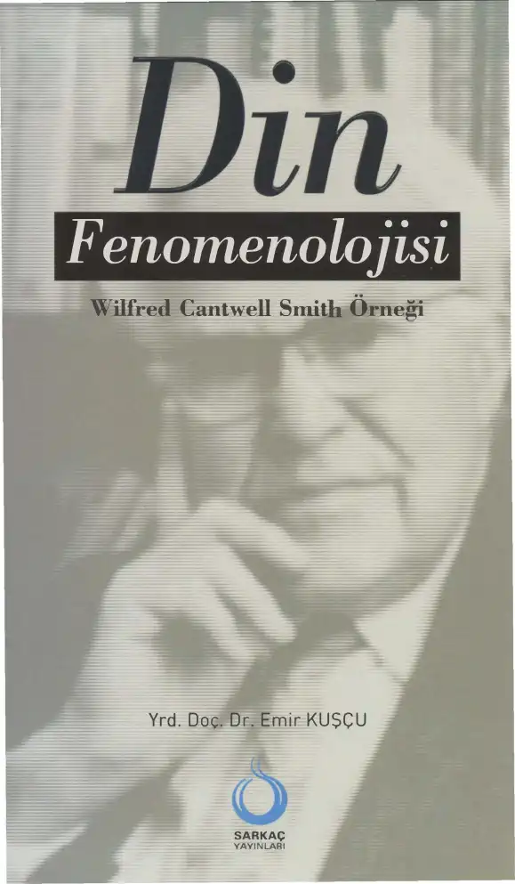 Din Fenomenolojisi Wilfred Cantwell Smith Örneği — Cengiz Batuk, Emir Kuşçu