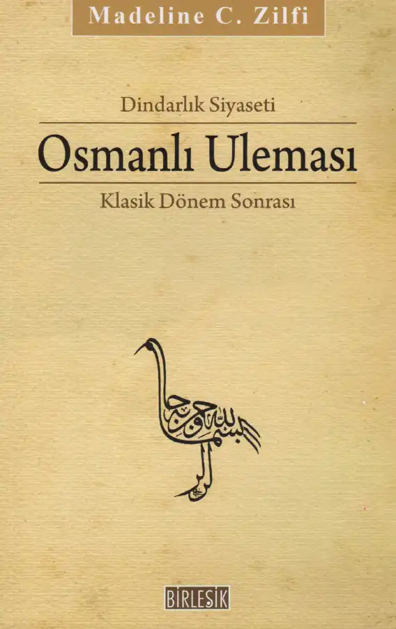 Dindarlık Siyaseti: Osmanlı Uleması Klasik Dönem Sonrası 1600-1800 — Madeline C. Zilfi