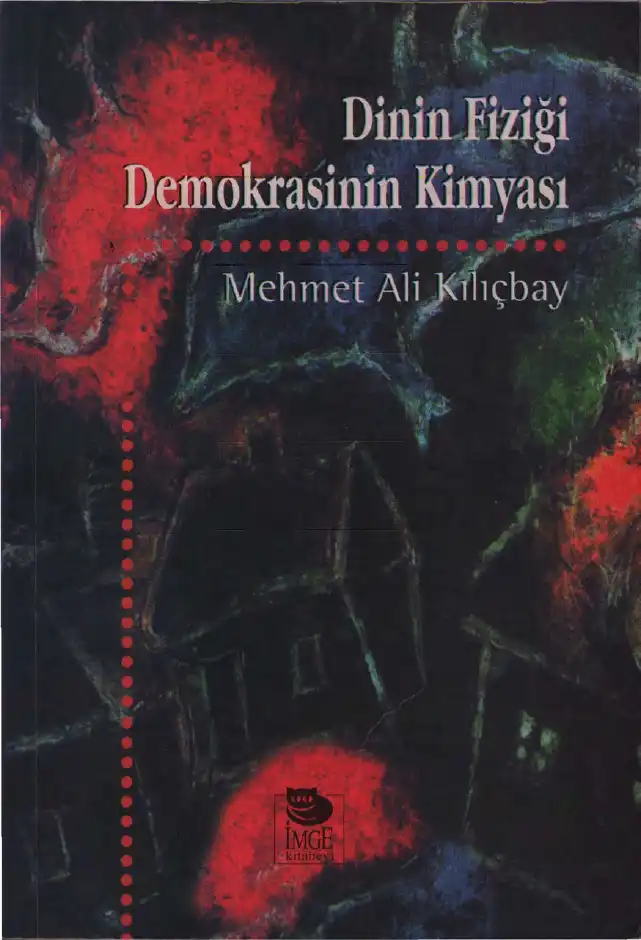 Dinin Fiziği, Demokrasinin Kimyası — Mehmet Ali Kılıçbay