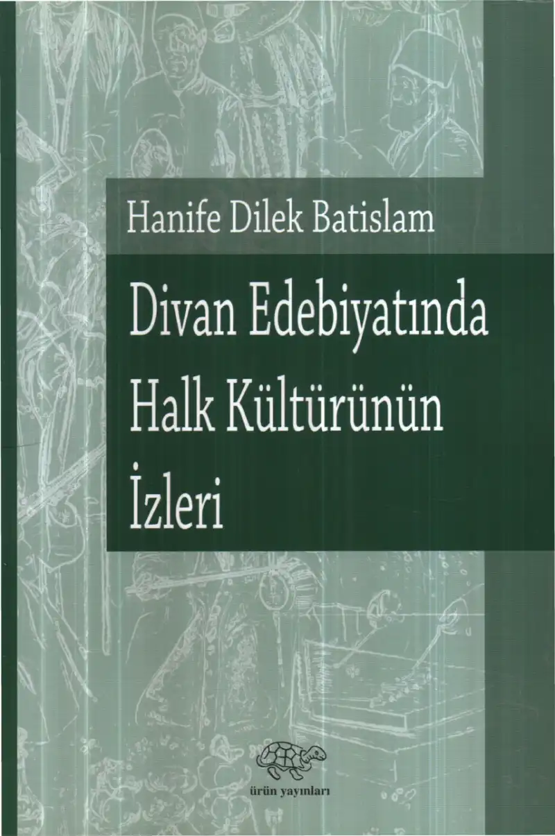 Divan Edebiyatında Halk Kültürünün İzleri — Hanife Dilek Batislam