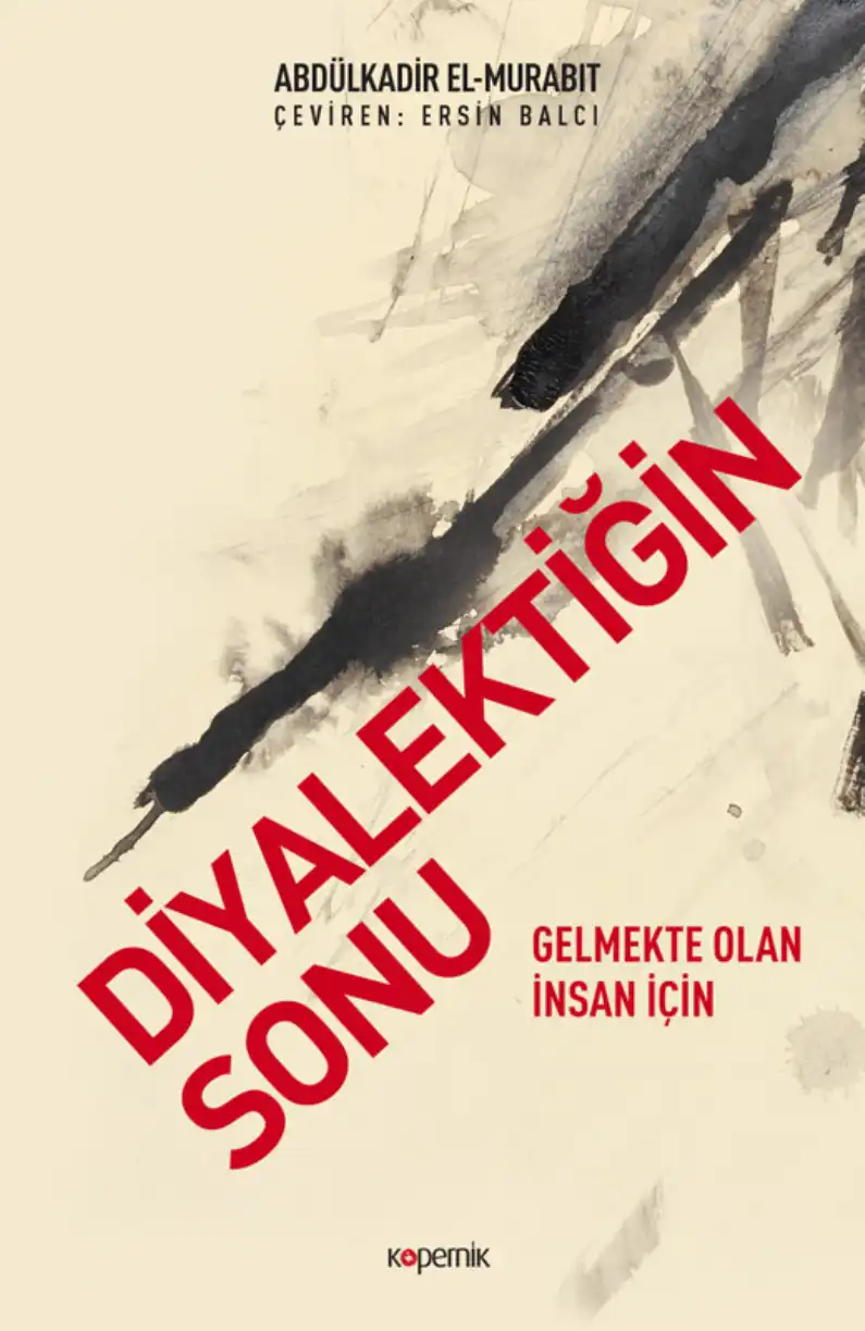 Diyalektiğin Sonu: Gelmekte Olan İnsan İçin — Abdülkadir El-Murabıt