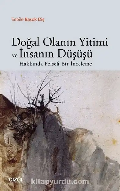 Doğal Olanın Yitimi ve İnsanın Düşüşü Hakkında Felsefi Bir İnceleme — Sebile Başok Diş