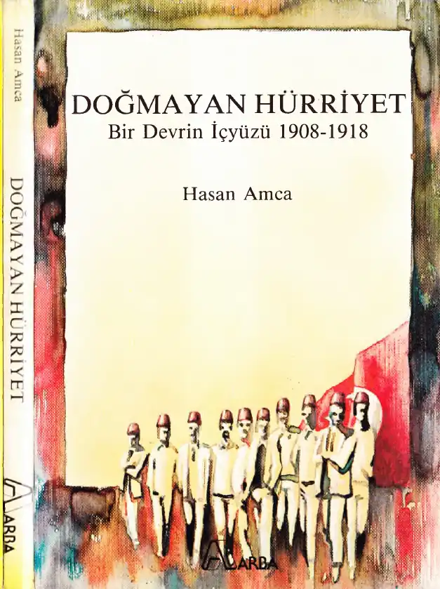 Doğmayan Hürriyet: Bir Devrin İçyüzü 1908-1918 — Haşan Amca