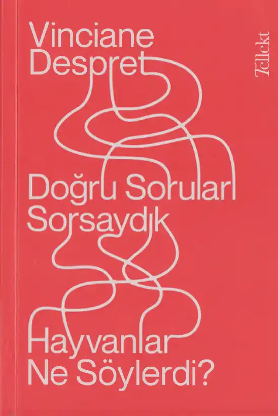 Doğru Soruları Sorsaydık Hayvanlar Ne Söylerdi? — Vinciane Despret