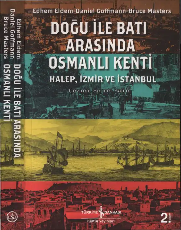 Doğu ile Batı Arasında Osmanlı Kenti: Halep, İzmir ve İstanbul — Edhem Eldem, Daniel Goffman, Bruce Masters