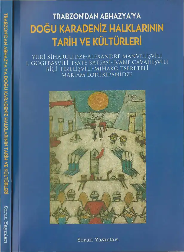 Doğu Karadeniz Halkları: Tarih ve Kültürleri — Yuri Siharulidze-Alexandre Manvelişvili, J. Gogebaşvili, Tsate Batsaşi, İvane Cavahtişvili, Biçitezelişvili, Mihako Tsereteli, Mariam Lortkipanidze