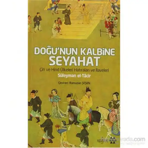 Doğu'nun Kalbine Seyahat: Çin ve Hind Ülkeleri Hatıraları ve İlaveleri — Süleyman el-Tâcir