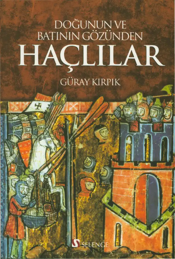 Doğunun ve Batının Gözünden Haçlılar — Güray Kırpık
