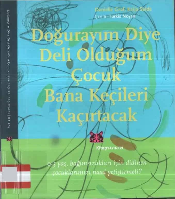 Doğurayım Diye Deli Olduğum Çocuk Bana Keçileri Kaçırtacak! — Danielle Graf, Katja Seide